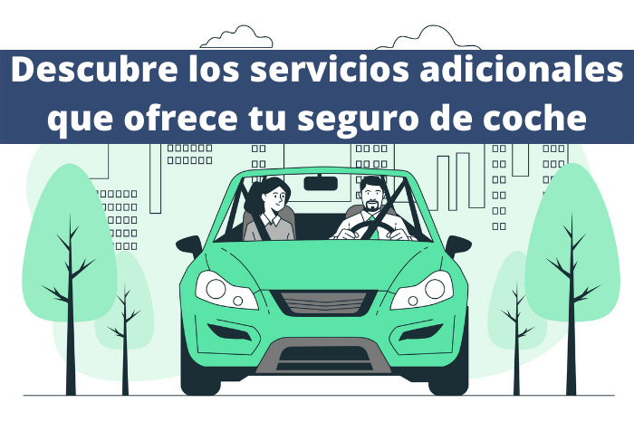 Descubre los servicios adicionales que ofrece tu seguro de coche