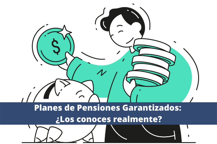 Planes de Pensiones Garantizados: ¿Los conoces realmente?