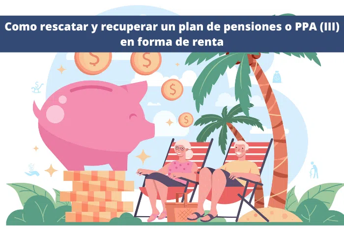 Como rescatar y recuperar un plan de pensiones o PPA III - En forma de renta