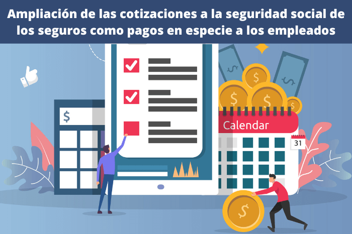 Ampliación de las cotizaciones a la seguridad social de los seguros como pagos en especie a los empleados