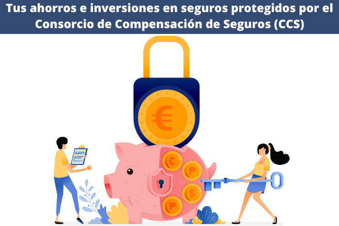 Tus ahorros e inversiones en seguros protegidos por el Consorcio de Compensación de Seguros (CCS)