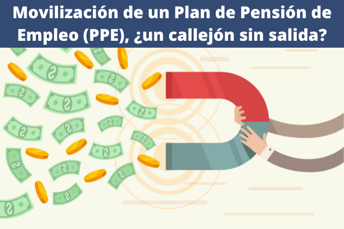 Movilización de un Plan de Pensión de Empleo (PPE), ¿un callejón sin salida?