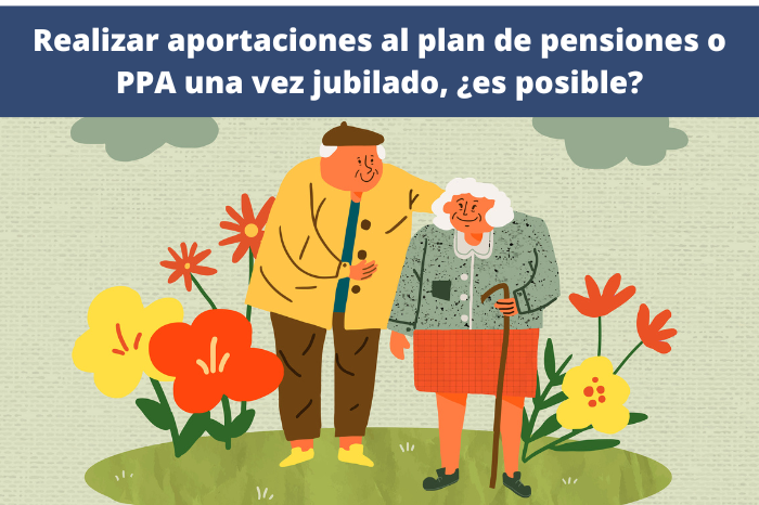 Realizar aportaciones al plan de pensiones o PPA una vez jubilado, ¿es posible?