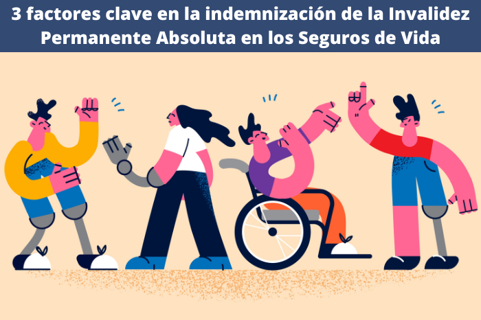 3 factores clave en la indemnización de la Invalidez Permanente Absoluta en los Seguros de Vida