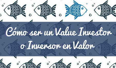 Cómo ser un Value Investor o Inversor en Valor