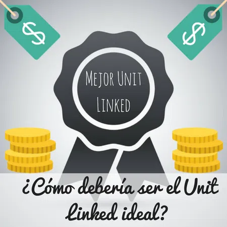 ¿Cómo debería ser el Unit Linked ideal?