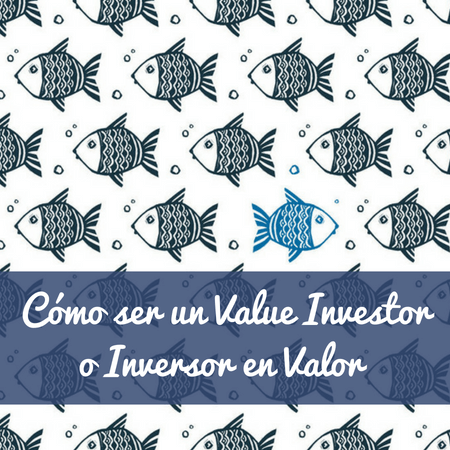 Cómo ser un Value Investor o Inversor en Valor