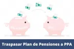 Traspasar Plan de Pensiones a PPA