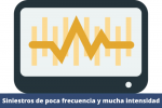 siniestros de poca frecuencia y mucha intensidad