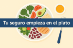 Tu seguro empieza en el plato